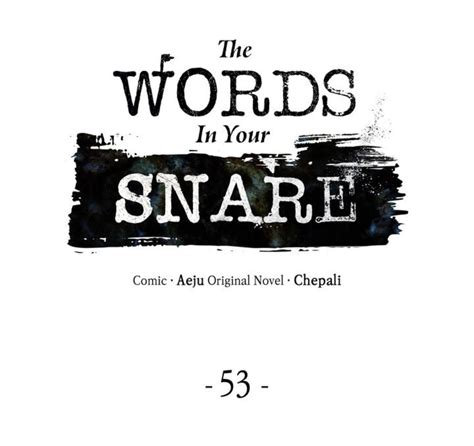 His peculiar ability to read people’s thoughts as text left him unable to trust or face <b>the words</b> left behind in his broken home. . The words in your snare chapter 4